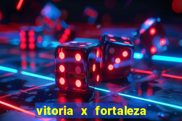 vitoria x fortaleza onde assistir